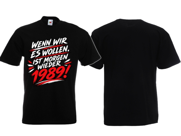 T-Hemd - Wenn wir es wollen. Ist morgen wieder 1989!