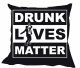 Kissen - Drunk Lives Matter