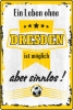 Blechschild - ein Leben ohe DRESDEN ist möglich aber sinnlos ( 441 )