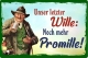 Blechschild - Unser letzter Wille: Noch mehr Promille - BS053 +++NUR WENIGE DA+++(473)
