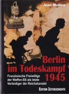 Buch - Berlin im Todeskampf 1945: Französische Freiwillige der Waffen-SS als letzte Verteidiger der Reichskanzlei +++EINZELSTÜCK+++