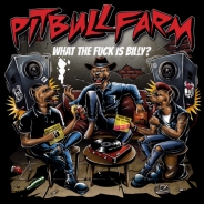 Pitbullfarm - What the fuck is Billy? LP
