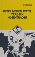 Buch - F. Helbig - Unter meinem Kittel trag ich Hosenträger